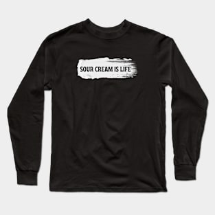 Sour Cream is Life Long Sleeve T-Shirt